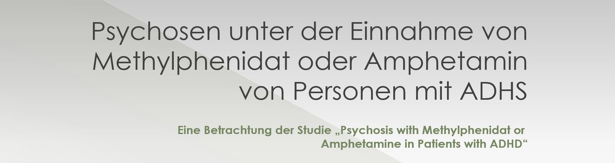Psychosen unter der Einnahme von Methylphenidat oder Amphetamin von Personen mit&nbsp;ADHS